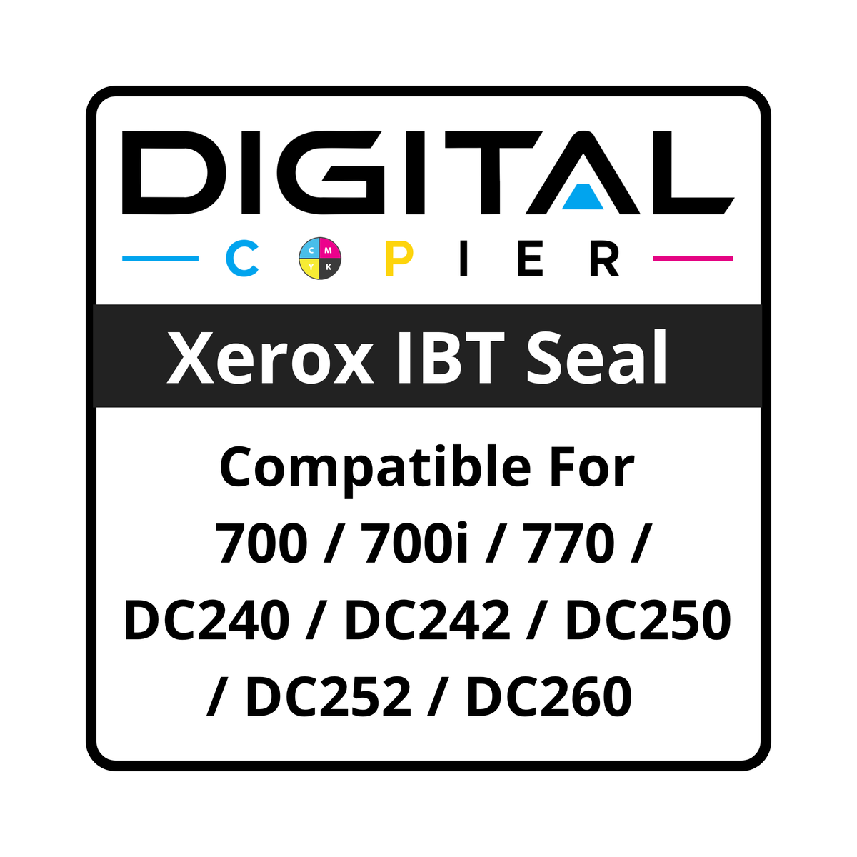 Digital Copier Compatible Xerox 250 IBT Seal | Replacement for 700 700i 770 DC240 DC242 DC250 DC252 DC260 | Durable Quality | Value Price
